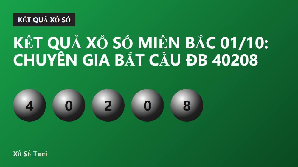 Kết quả xổ số miền Bắc 01/10: Chuyên gia bắt cầu ĐB 40208